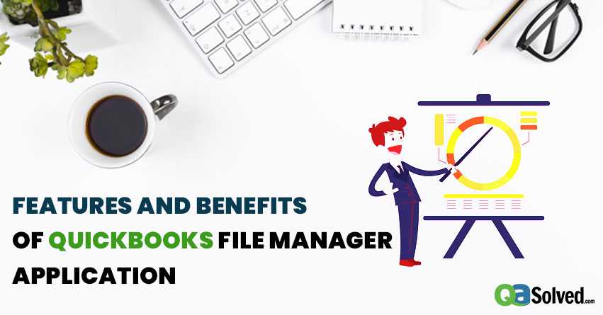 Features and Benefits of QuickBooks File Manager Application