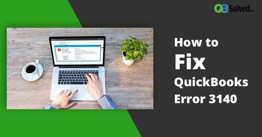 How to Fix QuickBooks Error 3140?