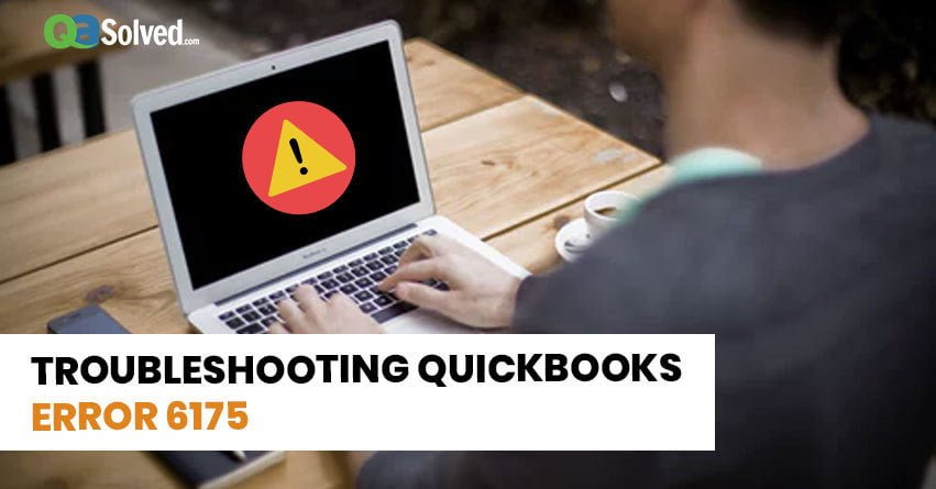 How to Troubleshoot QuickBooks Error 6175?
