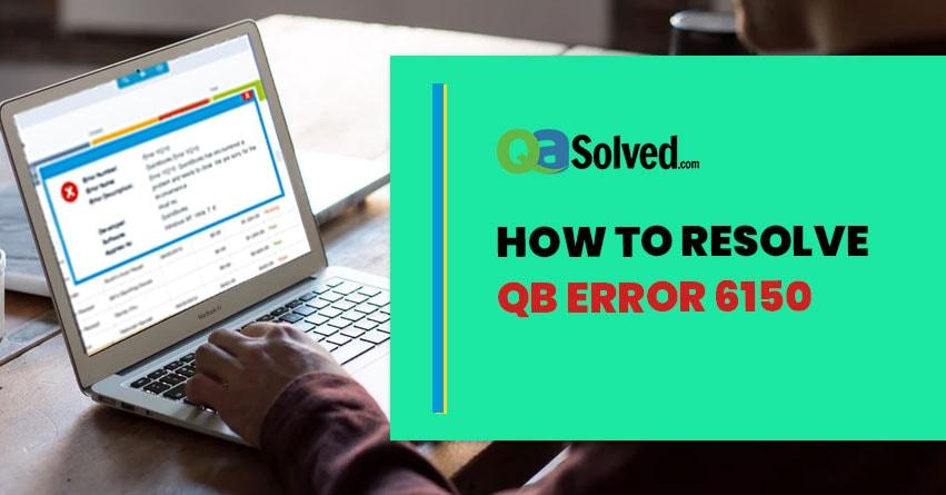 How to Fix QuickBooks Error 6150?