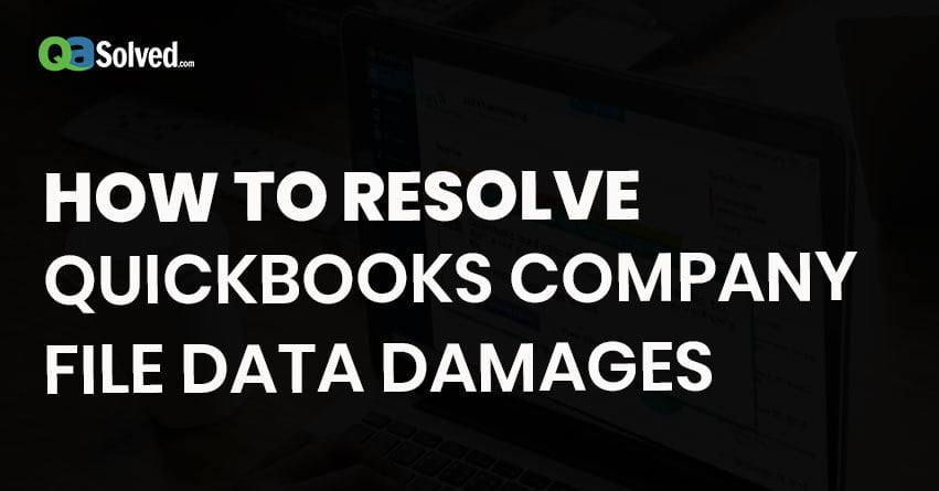 How to Fix QuickBooks Company File Data Damages?- QASolved
