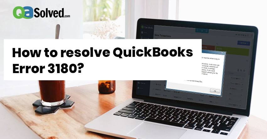 How to Resolve QuickBooks Error 3180?