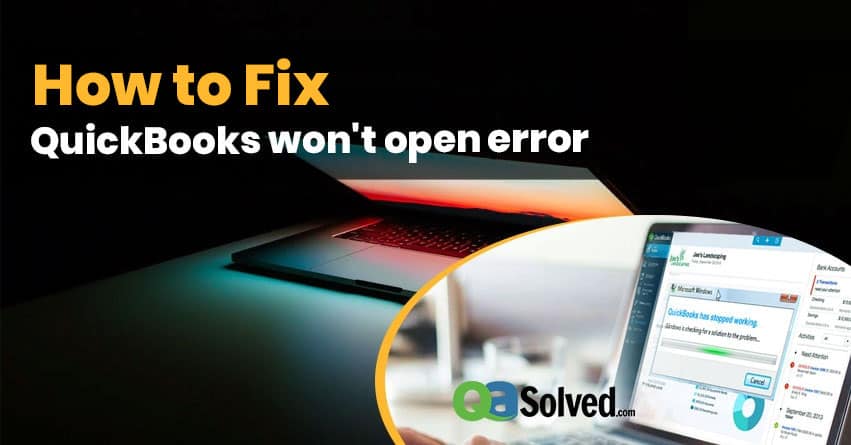 How to Fix QuickBooks Won't Open Error? - QASolved