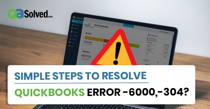 Simple Steps to Resolve QuickBooks Error -6000, -304
