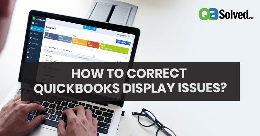 How to Correct QuickBooks Display Issues?