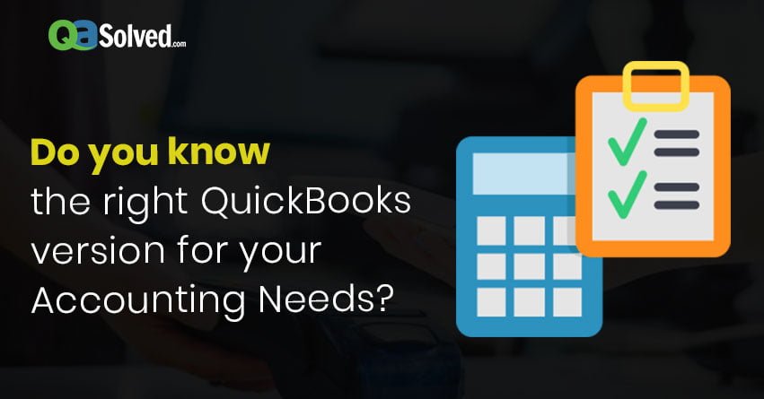 Do you know the right QuickBooks version for your Accounting Needs?