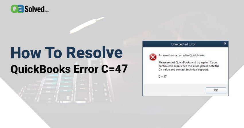 How to Resolve QuickBooks Error C=47?