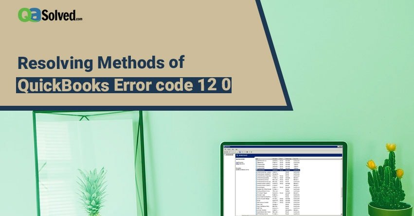 Methods to Resolve QuickBooks Error Code 12 0