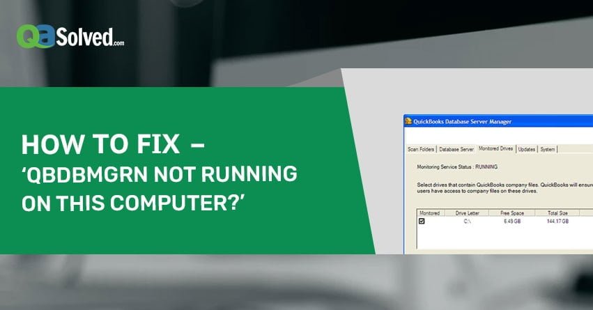 How to Fix ‘qbdbmgrn not running on this computer’ error?