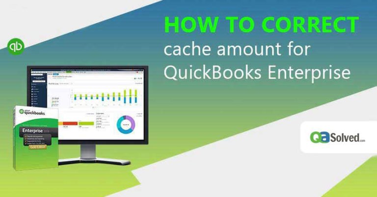 correct cache amount for quickbooks enterprise