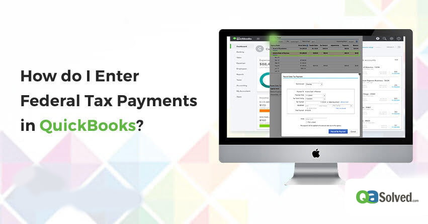 how do i enter federal tax payments in quickbooks