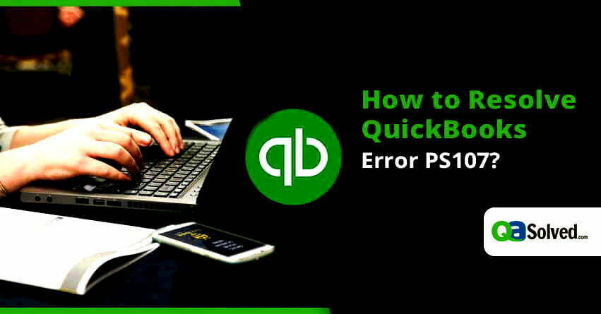 How to Resolve QuickBooks Error PS107?