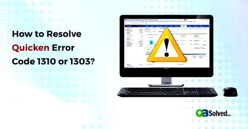 How to Resolve Quicken Error Code 1310 or 1303?