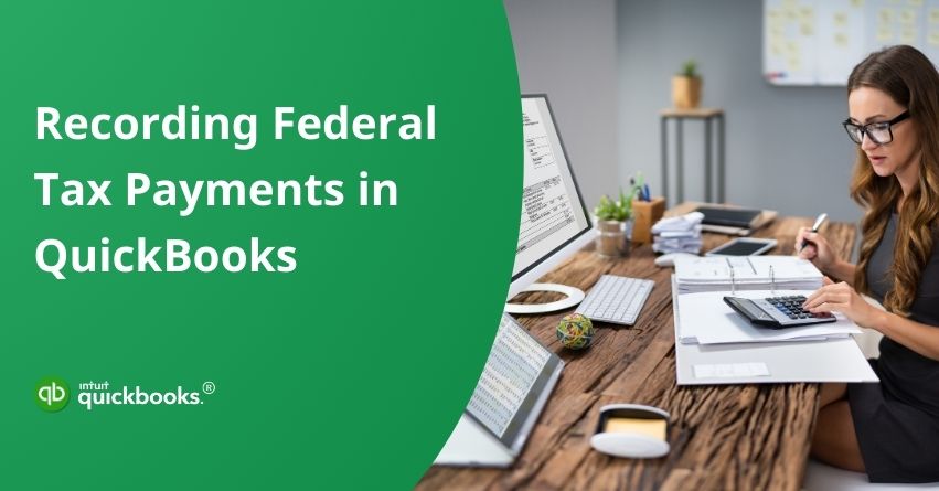 recording-federal-tax-payments-in-quickbooks-step-by-step-guide